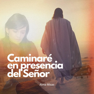Caminaré en Presencia del Señor by Alma Misas