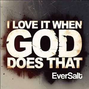 I Love It When God Does That by EverSalt