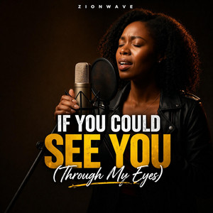IF YOU COULD SEE YOU (THROUGH MY EYES) by ZIONWAVE
