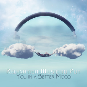 Relaxation Music to Put You in a Better Mood album