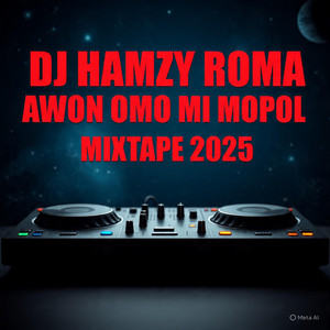 DJ HAMZY ROMA - EYIN OMO MI MOPOL (MIXTAPE 2025)
