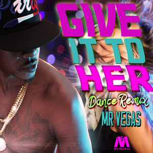 Mr. Vegas - Give It To Her (Dance Remix)