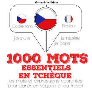 1000 mots essentiels en tchèque (J'écoute, je répète, je parle)