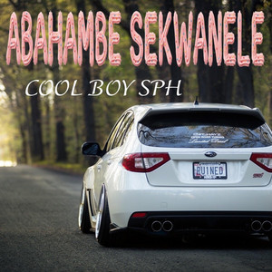 Abahambe sekwanele by COOL BOY SPH