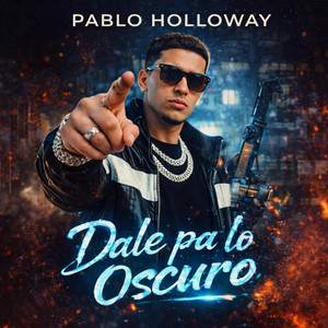 Dale pa lo Oscuro by Pablo Holloway