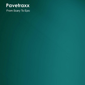 Pavetraxx - From Scary To Epic
