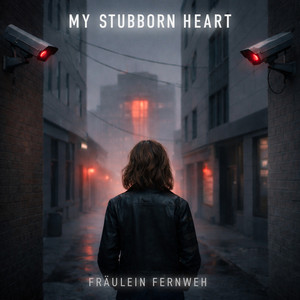 MY STUBBORN HEART by FRÄULEIN FERNWEH