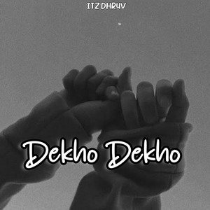 Itz dhruv - Dekho Dekho