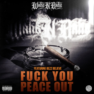 Fuck You Peace Out by Wake N' Bake, Bezz Believe