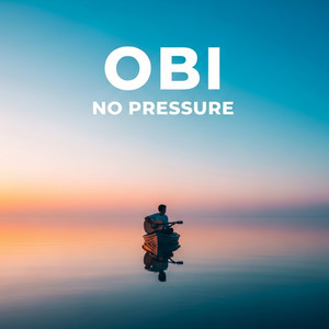 NO PRESSURE by OBI