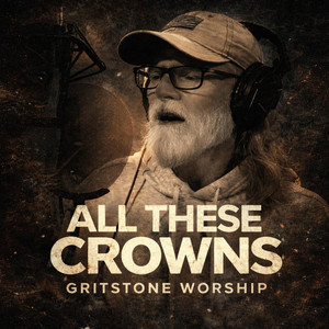 All These Crowns by Gritstone Worship, Barry Crocker