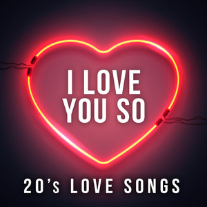 I Love You So: 20s Love Songs - Compilation by Various Artists