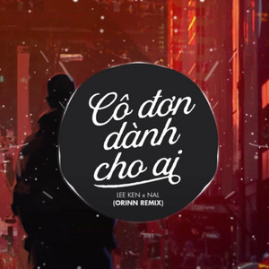 Orinn - Cô Đơn Dành Cho Ai (Remix)