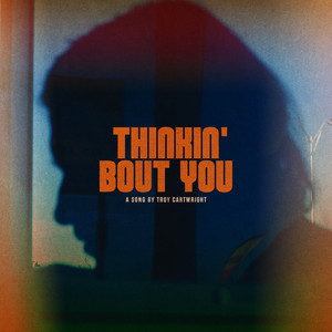 Thinkin' Bout You by Troy Cartwright