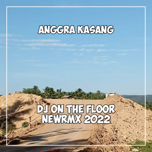Anggra kasang - ON THE FLOOR NEWRMX 2022 (Remix)