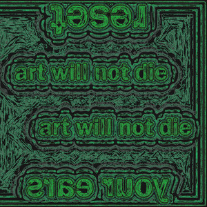 art will not die art will not die (reset (your ears)
