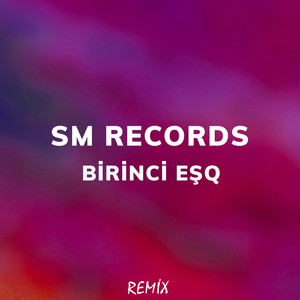 SM Records - Birinci Eşq (Remix)