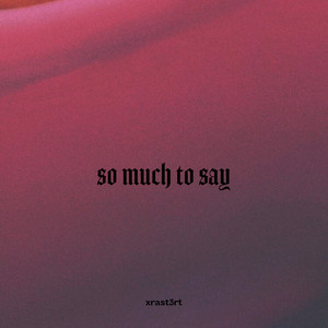 so much to say