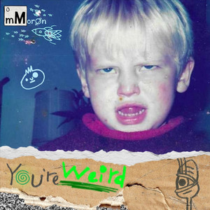 You're Weird by mMoron