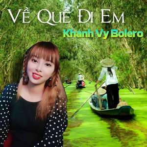 Khánh Vy Bolero - Về Quê Đi Em