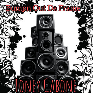 Bumpn Out Da Frame by Toney Cabone