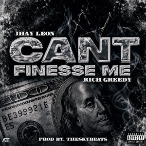 CANT FINESSE ME by Jhay leon, RICH GREEDY