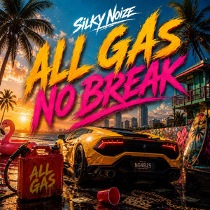 ALL GAS NO BREAK by Silky Noize