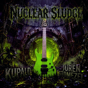 Nuclear Sludge by Kupalo, Jurën Stomezel