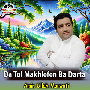 Amin Ullah Marwati - Da Tol Makhlefen Ba Darta