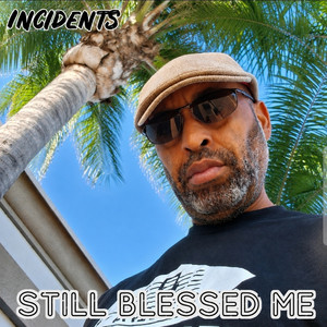 Still Blessed Me by Incidents