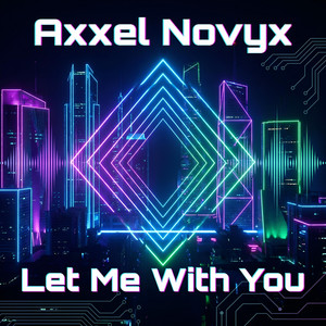 Let Me With You by Axxel Novyx