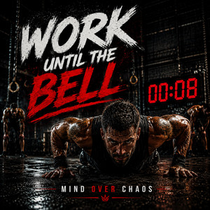 Work Until The Bell by Mind Over Chaos