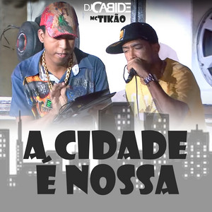 DJ Cabide & Mc Tikão - A Cidade É Nossa