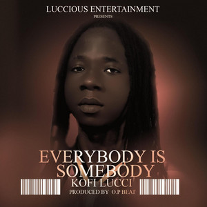 KOFI LUCCI - EVERYBODY IS SOMEBODY