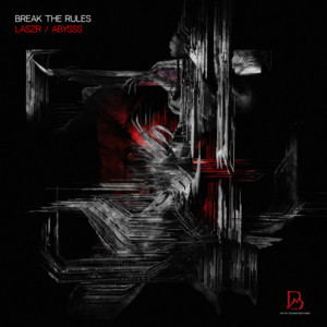 Break The Rules - Original Mix by LASZR, ABYSSS, BLACKWORKS