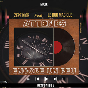 ATTENDS ENCORE UN PEU by Zepe Kior, LE DUO MAGIQUE