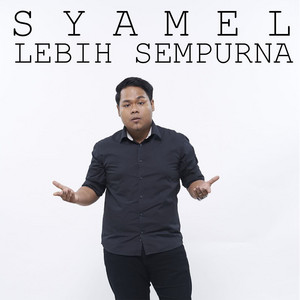Lebih Sempurna by Syamel