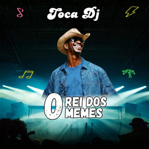 O Rei dos Memes - Toca Dj