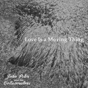 Love Is a Moving Thing by John Peter and His Collaborators