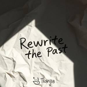 Rewrite the Past by Tianjie