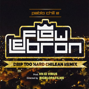 Pablo Chill-E - Flow Lebron (Drip Too Hard Chilean Remix)