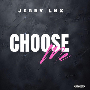 Jerry Lnx - Choose Me