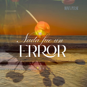 Nada fue un error by Nova Pulse