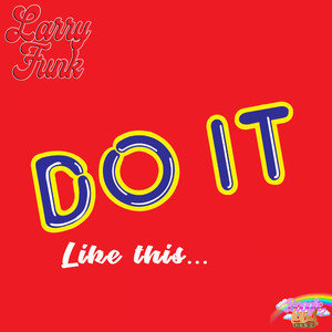 Do it, like this... by Larry Funk