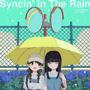 Syncin' In The Rain by Luminous Cloud, 現実みろ