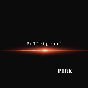 Bulletproof by PERK