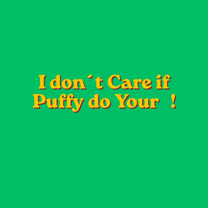 I don´t care if Puffy do Your ! by Flex Barker