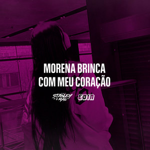 DJ Stanley & DJ EDIN - Morena Brinca Com Meu Coração
