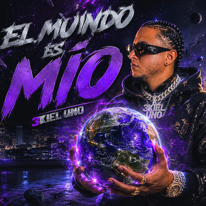 El Mundo Es Mio by 3KIEL UNO