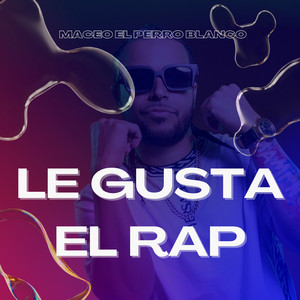 Le Gusta el Rap by Maceo El Perro Blanco